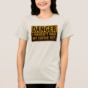 "GEFAHR, ich hatte meinen Kaffee noch nicht!" Schi Tri-Blend Shirt