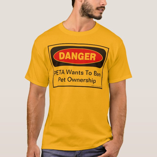 Gefahr: PETA Will dem Verbot des Besitzes von Haus T-Shirt (Vorderseite)