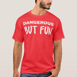 Gefährlich aber Spaß T-Shirt