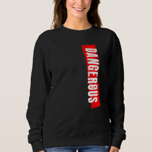 gefährlich sweatshirt