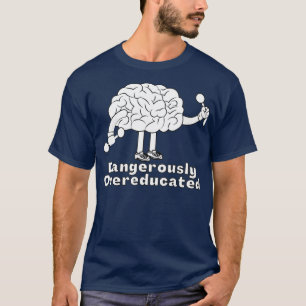 gefährlich übergebildet 15 T-Shirt