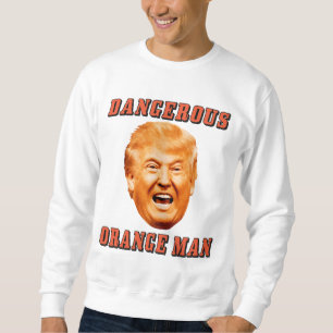 Gefährlicher orange Mann Donald- TrumpShirt-  Sweatshirt