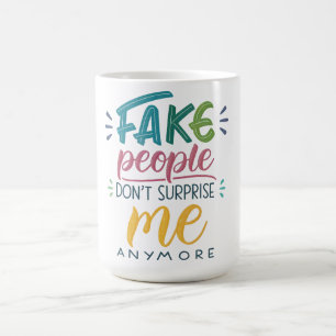 Gefälschte Menschen überraschen mich nicht mehr Kaffeetasse