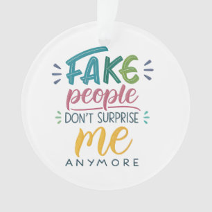 Gefälschte Menschen überraschen mich nicht mehr Ornament