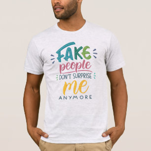 Gefälschte Menschen überraschen mich nicht mehr T-Shirt