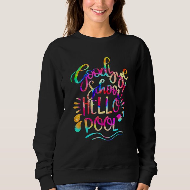 Gefärbte Krawatte Goodbye School Hallo Pool letzte Sweatshirt (Vorderseite)