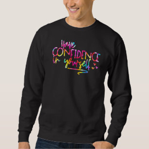 Gefärbte Krawatte hat Vertrauen in Ihren eigenen T Sweatshirt