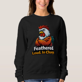 Gefiedert, Laut. In Charge. Zitat des Hahns Sweatshirt