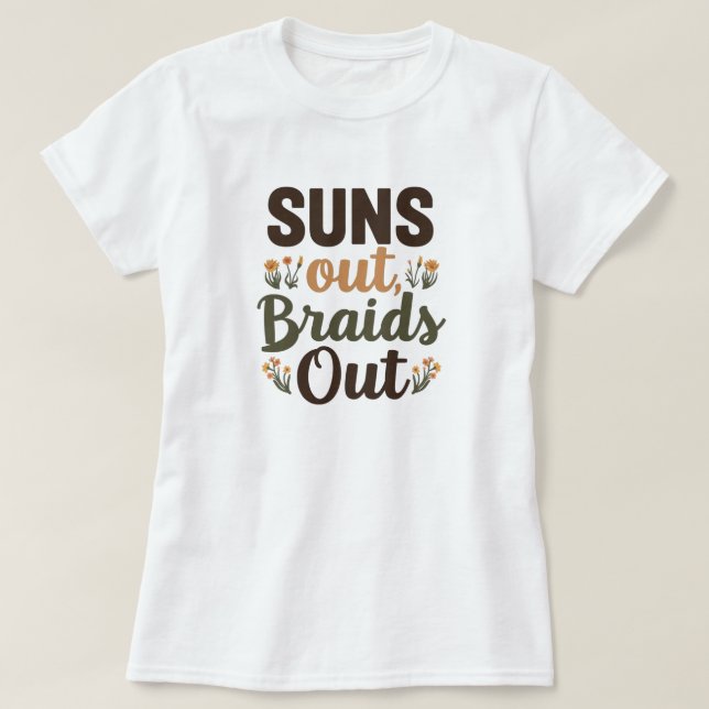 Geflochtener Hairstyle "Suns Out Braids Out" T-Shi T-Shirt (Design vorne)