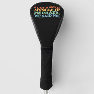Gefragt mir, wenn ich verrückt bin, sagten wir nei golf headcover