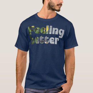 Gefühl besser T-Shirt
