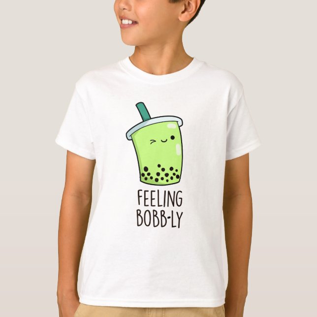 Gefühl Bobb-ly Funny Boba Tea Pun T-Shirt (Vorderseite)