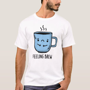 Gefühl Brew Funny Sad Coffee Pub T-Shirt