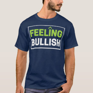 Gefühl Bullish BullMarket Traders Day Trader T-Shirt
