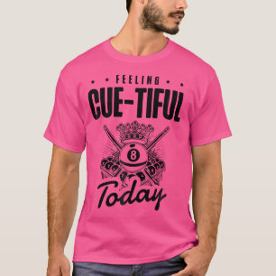 Gefühl Cue Tiful Heute Pool Billard Spaß T-Shirt