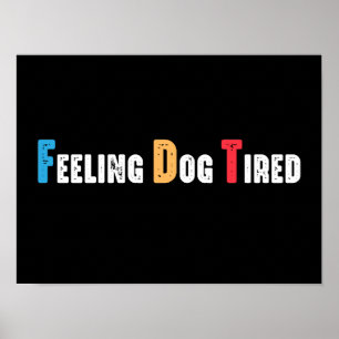 Gefühl Dog Tired Funny Poster