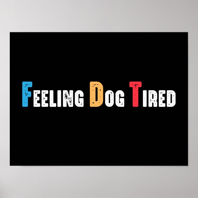 Gefühl Dog Tired Funny Poster (Vorne)