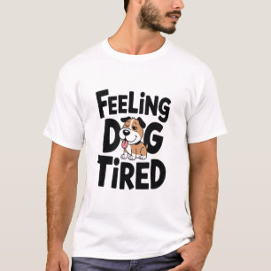 Gefühl Dog Tired witzig T-Shirt