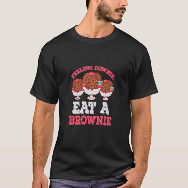 Gefühl Downie Essen Ein Brownie Dessert Sprichwort T-Shirt (Vorderseite)
