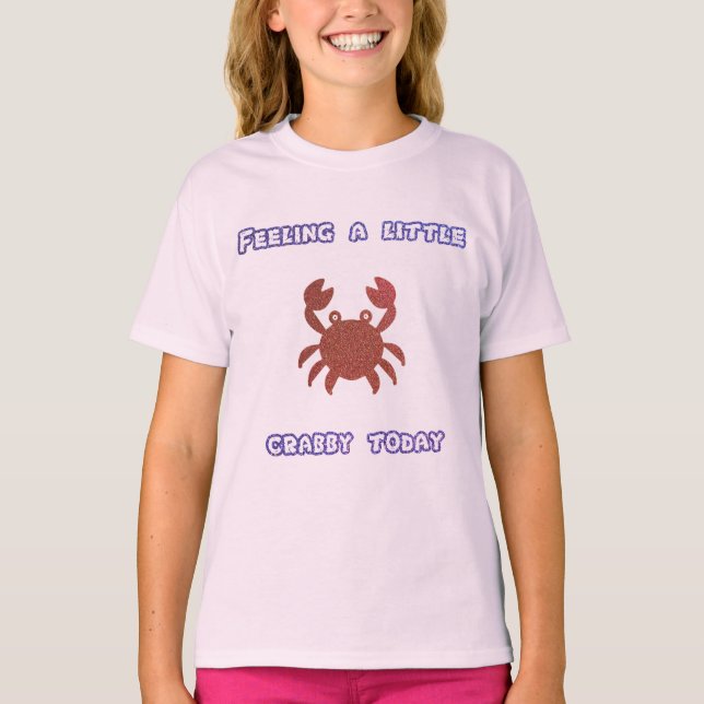 Gefühl ein wenig Crabby Heute T - Shirt (Vorderseite)