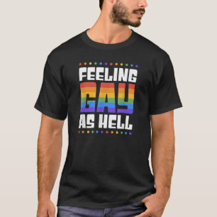 Gefühl Gay As Hell Funny Trendy LGBTQ Queer Stolz T-Shirt