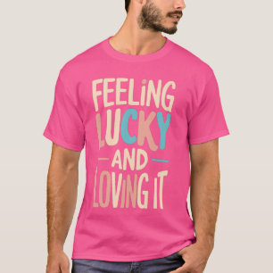 Gefühl Glück und Liebe es Lucky Girl Syndrom T-Shirt