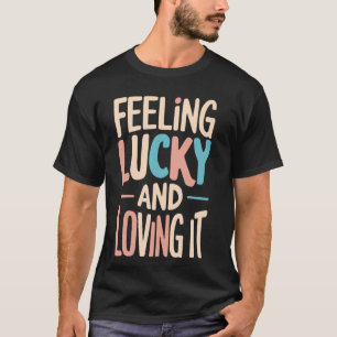 Gefühl Glück und Liebe es Lucky Girl Syndrom T-Shirt