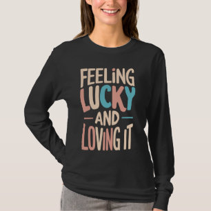 Gefühl Glück und Liebe es Lucky Girl Syndrom T-Shirt