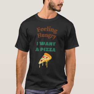 Gefühl hungrig i wollend Pizza Sprichwort T-Shirt