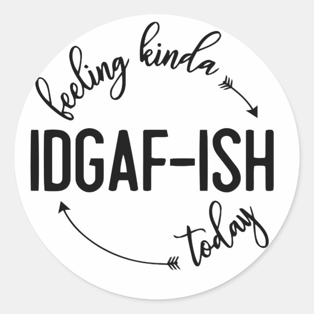 Gefühl IDGAF-ish heute Runder Aufkleber (Vorderseite)