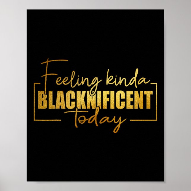 Gefühl Kinda Blacknificent Heute Pride Black Hist Poster (Vorne)
