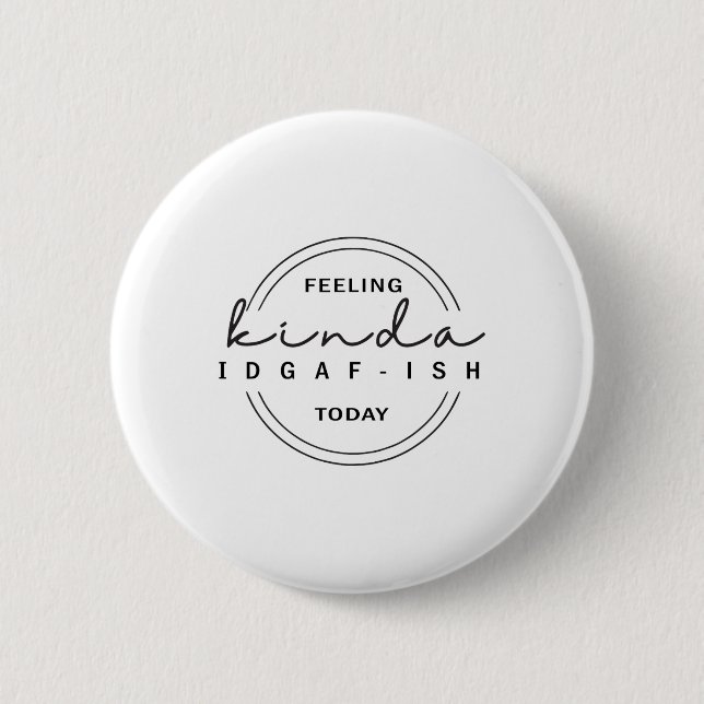 Gefühl Kinda Idgaf-ish heute Button (Vorderseite)