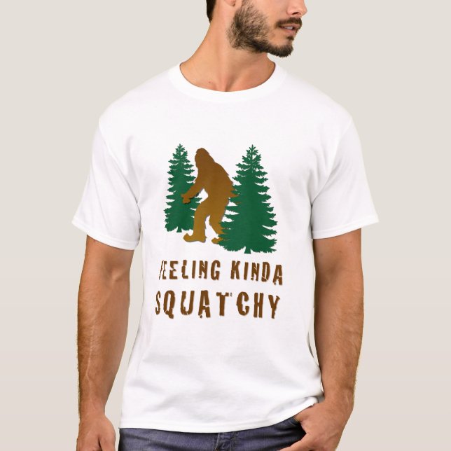 Gefühl Kinda Squatchy T-Shirt (Vorderseite)