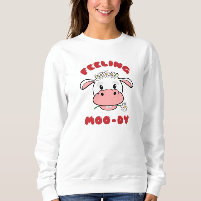 Gefühl Moo-dy | Niedlicher Cartoon Kuh Zitat Sweat Sweatshirt (Vorderseite)