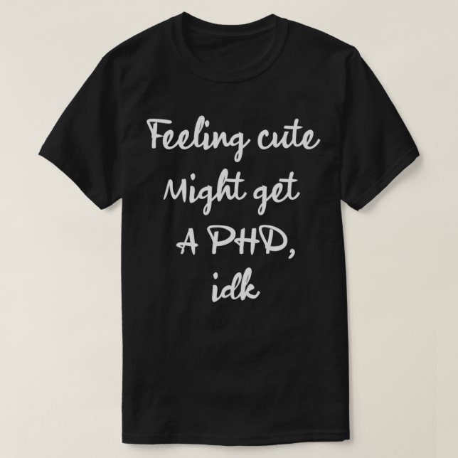 Gefühl niedlich erhält möglicherweise einen phd-id T-Shirt (Design vorne)