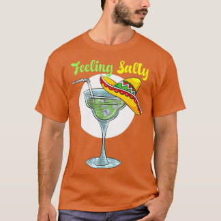 Gefühl Salty Funny Margarita Trinken Mexican Cin T-Shirt