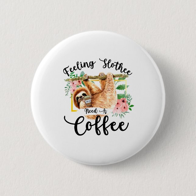 Gefühl Slothee braucht einen Kaffee Button (Vorderseite)