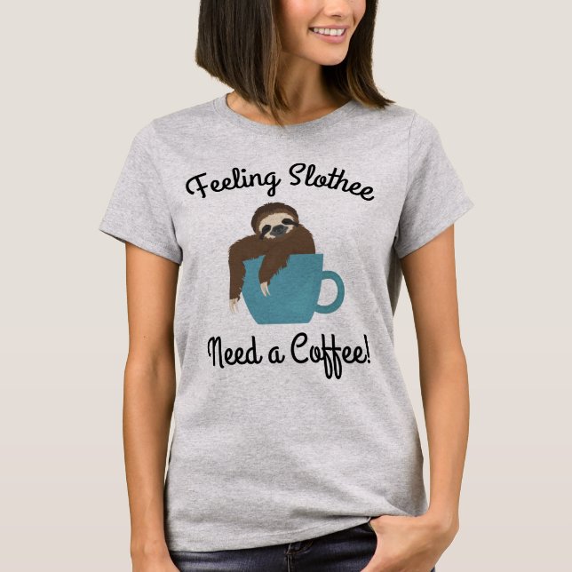 Gefühl Slothee braucht einen Kaffee Funny Funny Sl T-Shirt (Vorderseite)