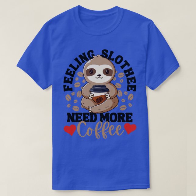 Gefühl Slothee braucht mehr Kaffee Funny Sloth Lie T-Shirt (Design vorne)