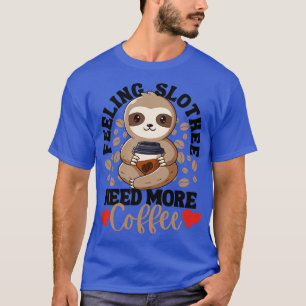 Gefühl Slothee braucht mehr Kaffee Funny Sloth Lie T-Shirt