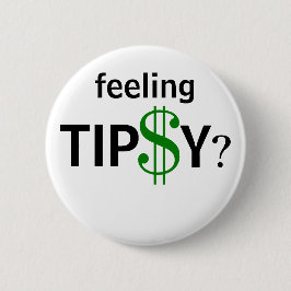 Gefühl Tipsy Tipping Tipp Spaß Benutzerdefinierte  Button