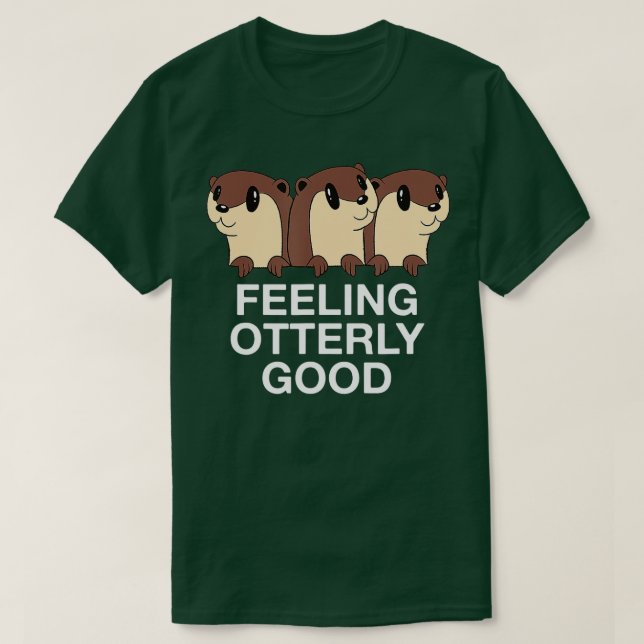 Gefühl überaus gute Otter Lover positives Zitat Se T-Shirt (Design vorne)