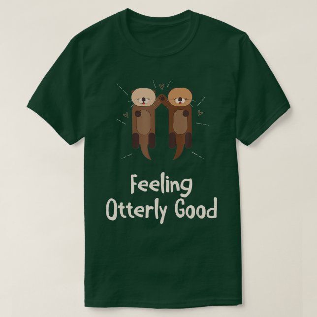 Gefühl überaus gute Otter Lover positives Zitat Se T-Shirt (Design vorne)