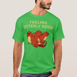 Gefühl überaus gute Otter Lover positives Zitat Se T-Shirt