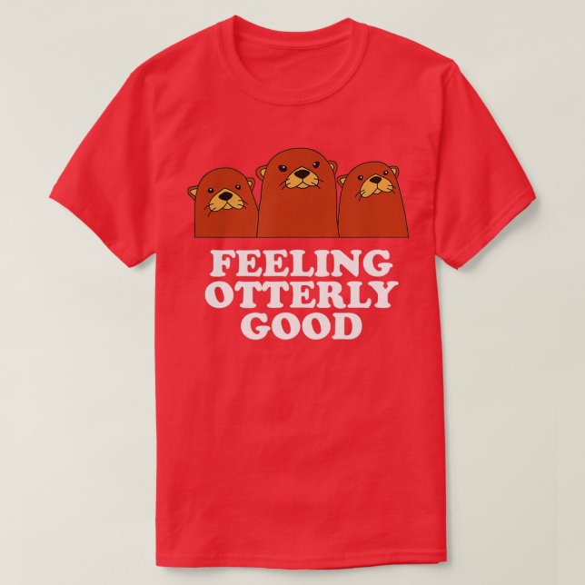 Gefühl überaus gute Otter Lover positives Zitat Se T-Shirt (Design vorne)