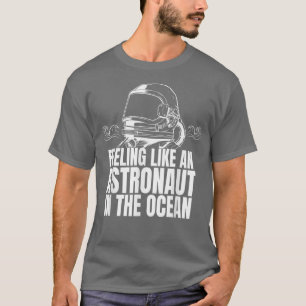 Gefühl wie ein Astronaut im Ozean T-Shirt