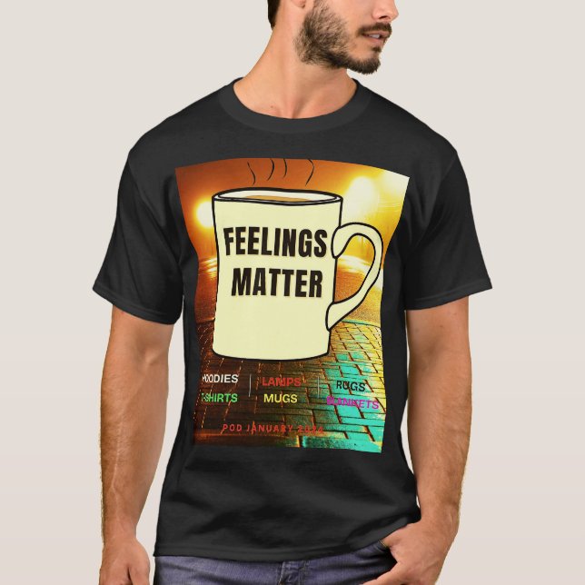GEFÜHLE SIND T - SHIRT! T-Shirt (Vorderseite)