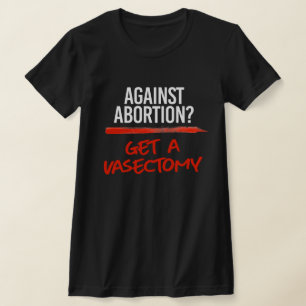 Gegen Abortion eine Vasektomie bekommen T-Shirt