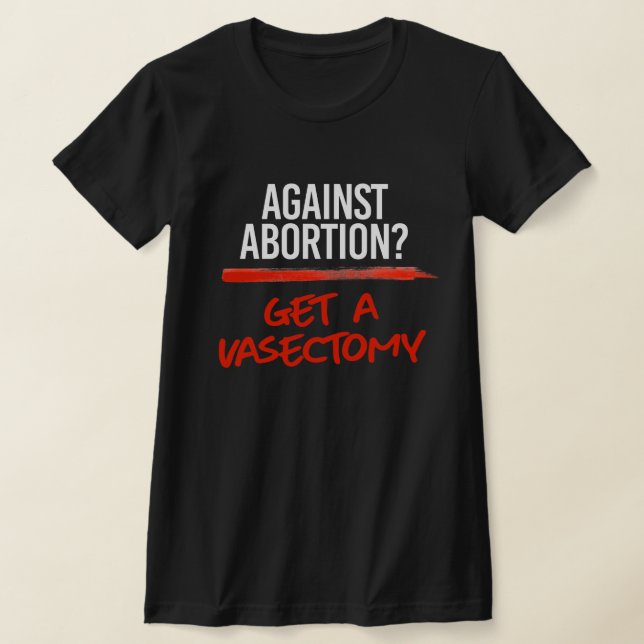 Gegen Abortion eine Vasektomie bekommen T-Shirt (Ablage )