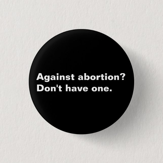 Gegen Abortion? Haben Sie nicht eine schwarz-weiß Button (Vorderseite)